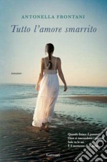 Tutto l'amore smarrito libro di Frontani Antonella