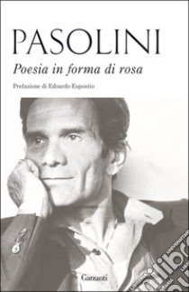 Poesia in forma di rosa libro di Pasolini Pier Paolo