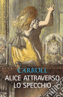 Alice attraverso lo specchio libro di Carroll Lewis