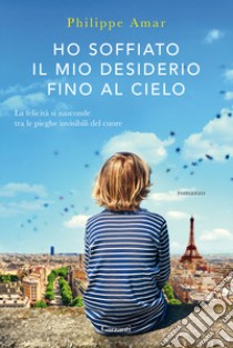 Ho soffiato il mio desiderio fino al cielo libro di Amar Philippe