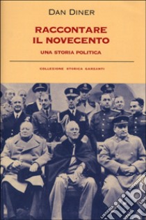 Raccontare il Novecento. Una storia politica libro di Diner Dan