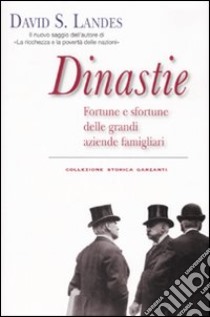 Dinastie. Fortune e sfortune delle grandi aziende famigliari libro di Landes David S.