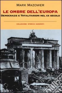 Le ombre dell'Europa. Democrazia e totalitarismo nel XX secolo libro di Mazower Mark