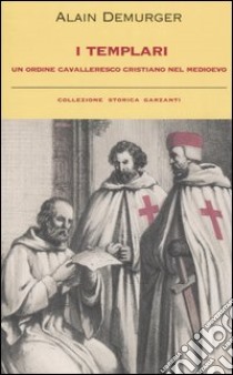 I templari. Un ordine cavalleresco cristiano nel medioevo libro di Demurger Alain