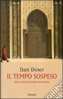 Il tempo sospeso. Stasi e crisi nel mondo musulmano libro di Diner Dan