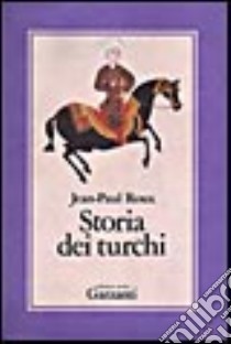 Storia dei turchi libro di Roux Jean-Paul