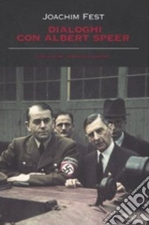 Dialoghi con Albert Speer libro di Fest Joachim C.