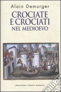 Crociate e crociati nel Medioevo libro di Demurger Alain