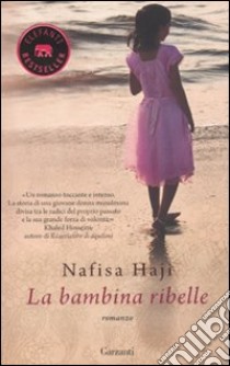 La Bambina ribelle libro di Haji Nafisa