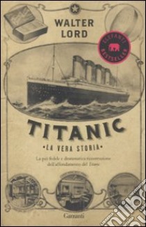 Titanic. La vera storia libro di Lord Walter