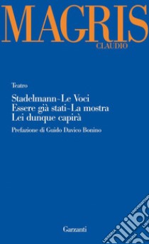 Teatro: Stadelmann-Le voci-Essere già stati-La mostra-Lei dunque capirà libro di Magris Claudio