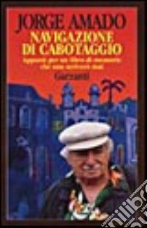 Navigazione di cabotaggio. Appunti per un libro di memorie che non scriverò mai libro di Amado Jorge