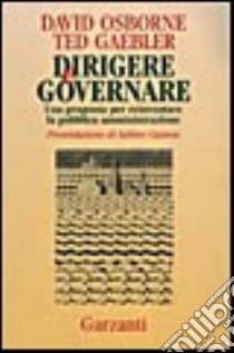 Dirigere e governare. Una proposta per reinventare la pubblica amministrazione libro di Osborne David - Gaebler Ted