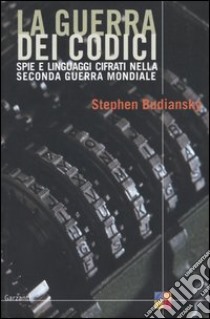La guerra dei codici. Spie e linguaggi cifrati nela seconda guerra mondiale libro di Budiansky Stephen