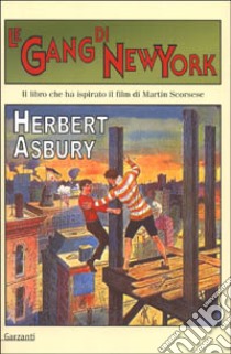 Le gang di New York. Una storia informale della malavita libro di Asbury Herbert