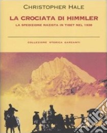 La crociata di Himmler. La spedizione nazista in Tibet nel 1938 libro di Hale Christopher