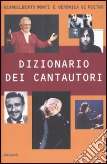 Dizionario dei cantautori libro di Monti Giangilberto; Di Pietro Veronica