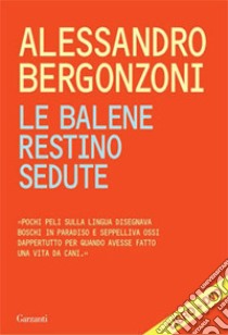 Le balene restino sedute. Con DVD libro di Bergonzoni Alessandro