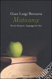 Misticanze. Parole del gusto, linguaggi del cibo libro di Beccaria Gian Luigi