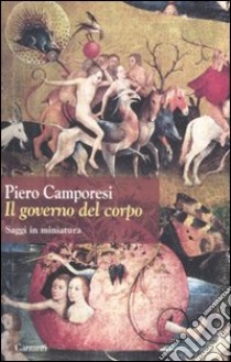 Il governo del corpo. Saggi in miniatura libro di Camporesi Piero