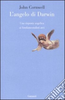 L'angelo di Darwin. Una risposta angelica ai fondamentalisti atei libro di Cornwell John