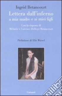 Lettera dall'inferno a mia madre e ai miei figli libro di Betancourt Ingrid