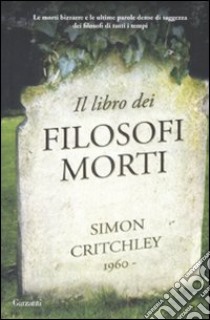 Il Libro dei filosofi morti libro di Critchley Simon