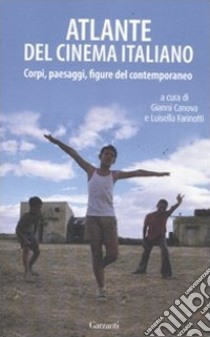 Atlante del cinema italiano. Corpi, paesaggi, figure del contemporaneo libro di Canova G. (cur.); Farinotti L. (cur.)