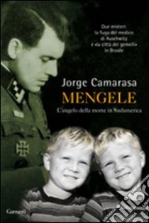 Mengele. L'angelo della morte in Sudamerica libro di Camarasa Jorge