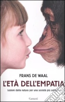 L'Età dell'empatia. Lezioni dalla natura per una società più solidale libro di De Waal Frans