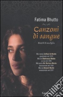 Canzoni di sangue. Ricordi di una figlia libro di Bhutto Fatima