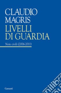 Livelli di Guardia. Note Civili (2006-2011) libro di Magris Claudio