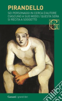 Sei personaggi in cerca d'autore-Ciascuno a suo modo-Questa sera si recita a soggetto libro di Pirandello Luigi; Romei G. (cur.)