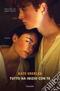 Tutto ha inizio con te libro di Eberlen Kate