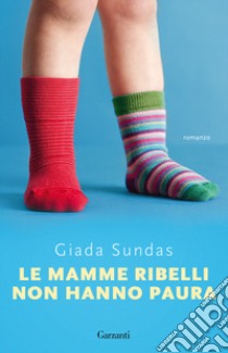 Le mamme ribelli non hanno paura libro di Sundas Giada