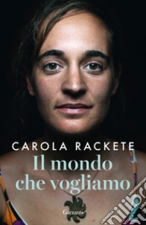 Il mondo che vogliamo libro di Rackete Carola; Weiss Anne