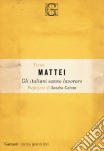 Gli italiani sanno lavorare libro di Mattei Enrico