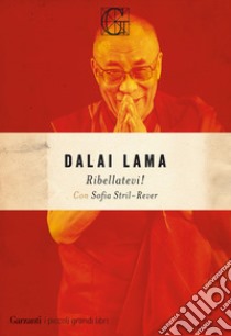 Ribellatevi! libro di Gyatso Tenzin (Dalai Lama); Stril-Rever Sofia