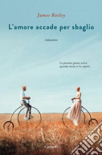 L'amore accade per sbaglio libro di Bailey James