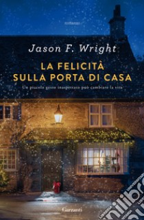 La felicità sulla porta di casa libro di Wright Jason F.