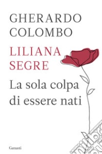 La sola colpa di essere nati libro di Colombo Gherardo; Segre Liliana
