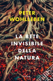 La rete invisibile della natura libro di Wohlleben Peter