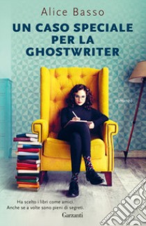 Un caso speciale per la ghostwriter libro di Basso Alice