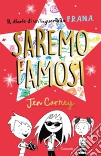 Il diario di un'inguaribile F.R.A.N.A. Saremo famosi libro di Carney Jen