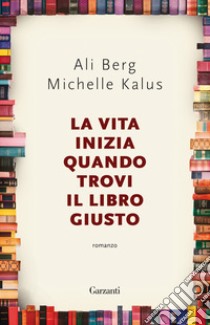 La vita inizia quando trovi il libro giusto libro di Berg Ali; Kalus Michelle