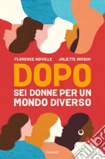 Dopo. Sei donne per un mondo diverso libro di Hirsch Juliette; Noiville Florence