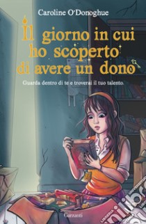 Il giorno in cui ho scoperto di avere un dono libro di O'Donoghue Caroline