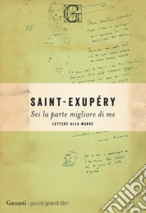 Sei la parte migliore di me libro di Saint-Exupéry Antoine de