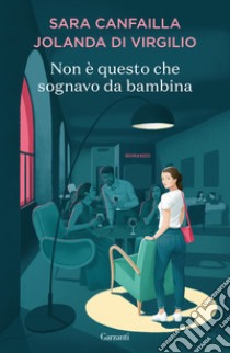 Non è questo che sognavo da bambina libro di Canfailla Sara; Di Virgilio Jolanda