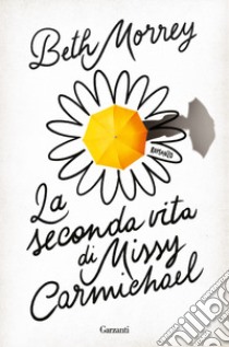 La seconda vita di Missy Carmichael libro di Morrey Beth